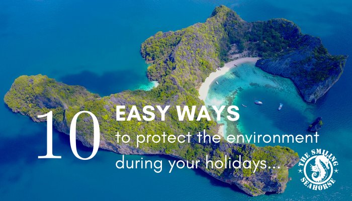 10 easy ways to protect the environment during your holidays